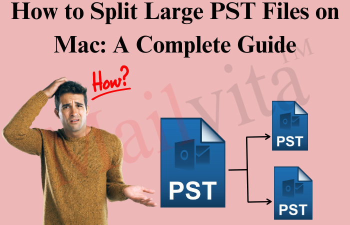 How to split large pst files on mac a complete guide