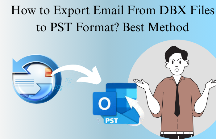 How to export email from dbx files to pst format best method